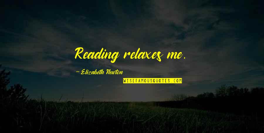 Relaxes Quotes By Elizabeth Newton: Reading relaxes me. Relaxes Quotes By Elizabeth Newton: Reading relaxes me.