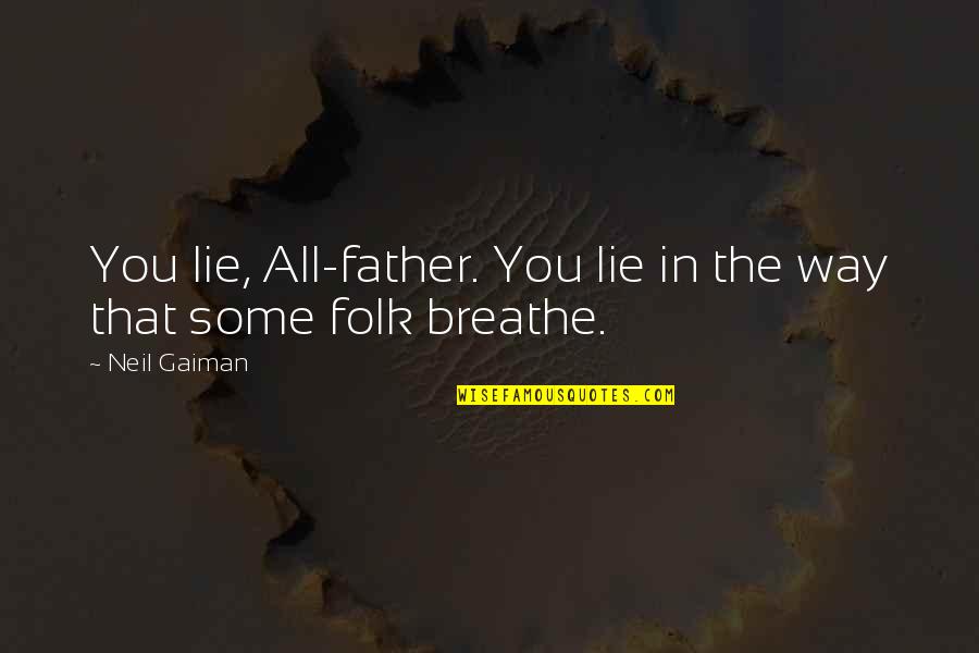 Relaxing And Enjoying Life Quotes By Neil Gaiman: You lie, All-father. You lie in the way