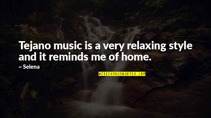 Relaxing At Home Quotes By Selena: Tejano music is a very relaxing style and