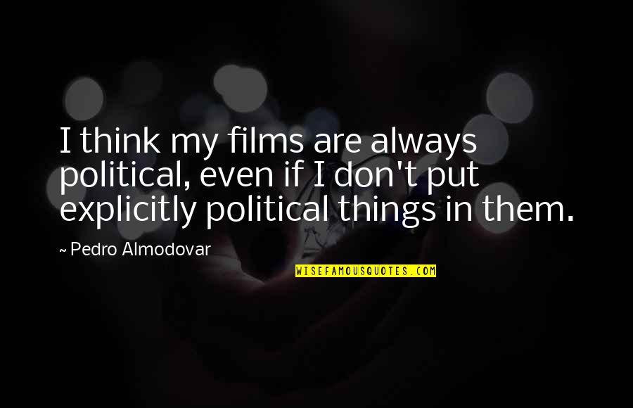 Relaxing In A Hammock Quotes By Pedro Almodovar: I think my films are always political, even Relaxing In A Hammock Quotes By Pedro Almodovar: I think my films are always political, even