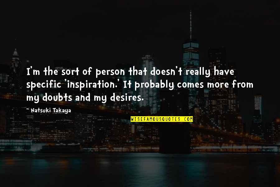 Relaxing Mind Body And Soul Quotes By Natsuki Takaya: I'm the sort of person that doesn't really Relaxing Mind Body And Soul Quotes By Natsuki Takaya: I'm the sort of person that doesn't really