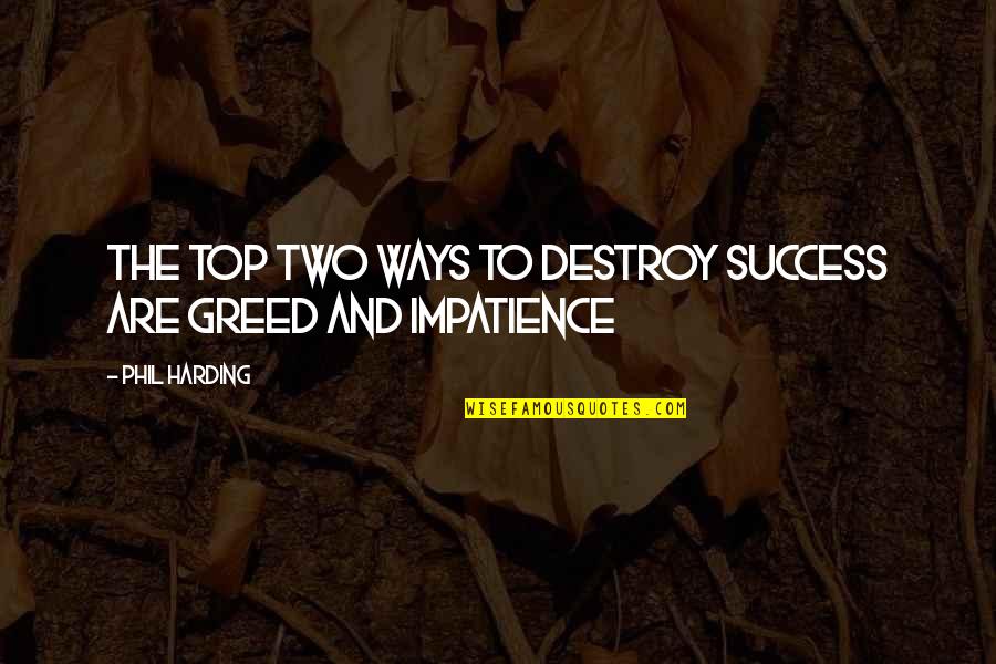Relaxing Moments Quotes By Phil Harding: The top two ways to destroy success are