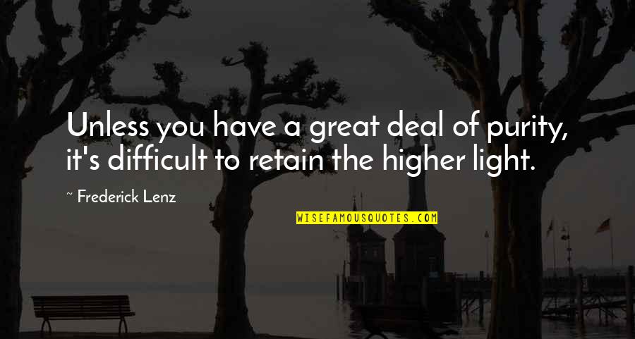 Relaxing Nature Quotes By Frederick Lenz: Unless you have a great deal of purity,