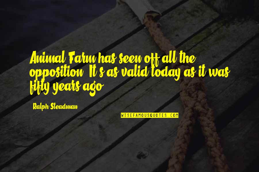 Relaxing Nature Quotes By Ralph Steadman: Animal Farm has seen off all the opposition. Relaxing Nature Quotes By Ralph Steadman: Animal Farm has seen off all the opposition.