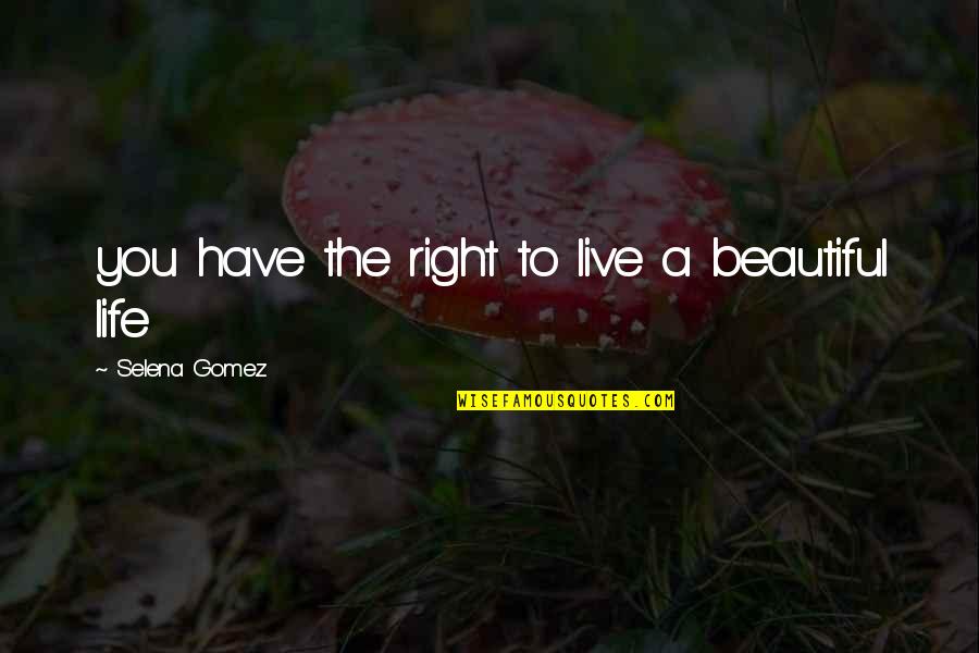 Relaxing Night Time Quotes By Selena Gomez: you have the right to live a beautiful