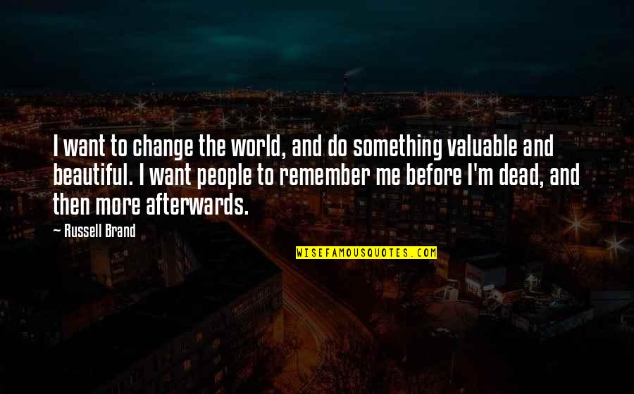 Relaxing Place Quotes By Russell Brand: I want to change the world, and do