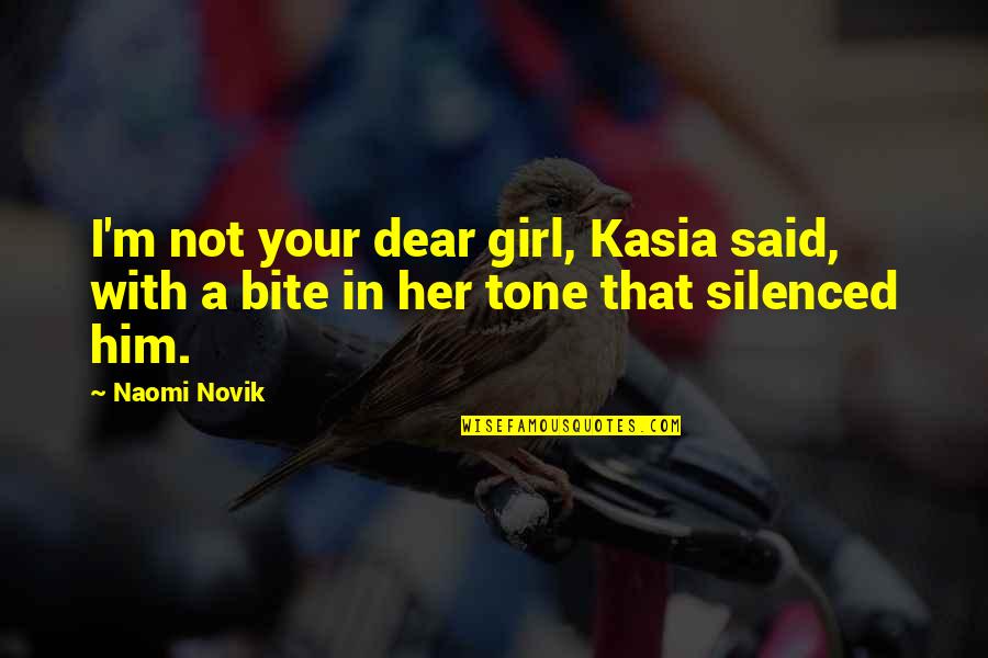 Relaxing Your Mind Quotes By Naomi Novik: I'm not your dear girl, Kasia said, with