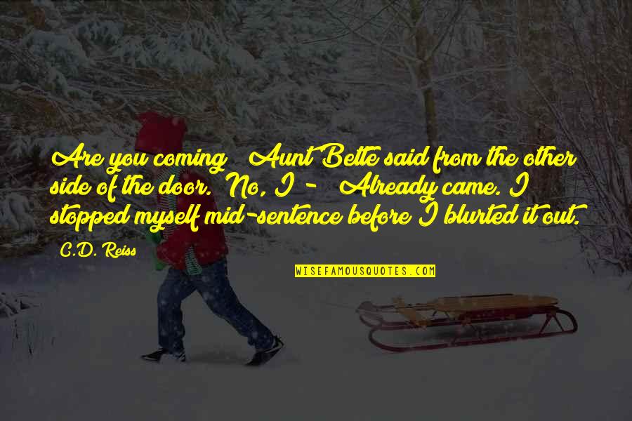 Relayer Quotes By C.D. Reiss: Are you coming?" Aunt Bette said from the Relayer Quotes By C.D. Reiss: Are you coming?" Aunt Bette said from the