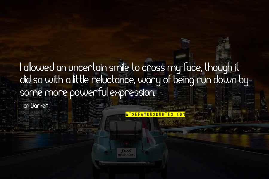 Relaying Quotes By Ian Barker: I allowed an uncertain smile to cross my Relaying Quotes By Ian Barker: I allowed an uncertain smile to cross my