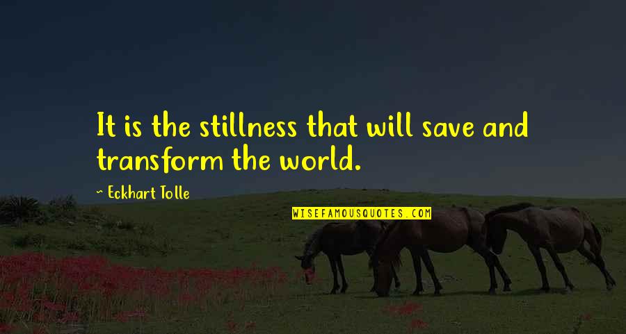 Relazation Quotes By Eckhart Tolle: It is the stillness that will save and Relazation Quotes By Eckhart Tolle: It is the stillness that will save and