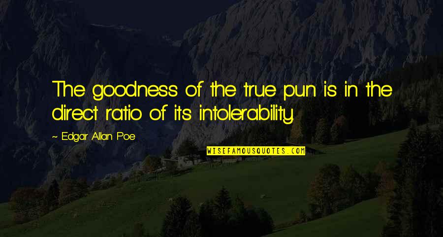 Relchel Quotes By Edgar Allan Poe: The goodness of the true pun is in