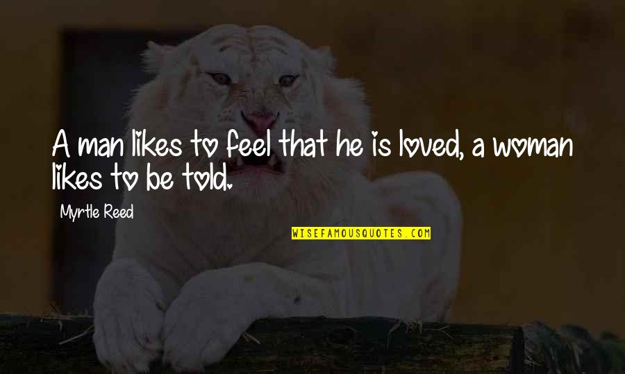 Reldo Quotes By Myrtle Reed: A man likes to feel that he is