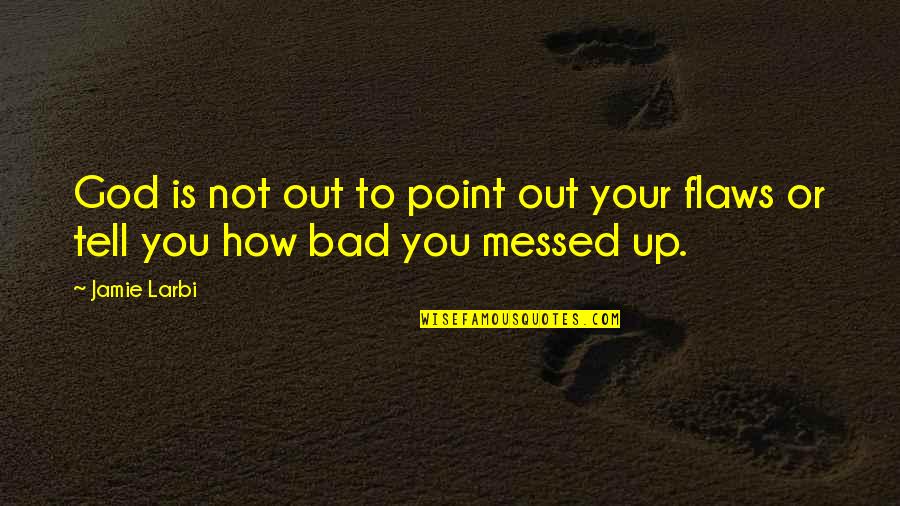 Release Bad Energy Quotes By Jamie Larbi: God is not out to point out your