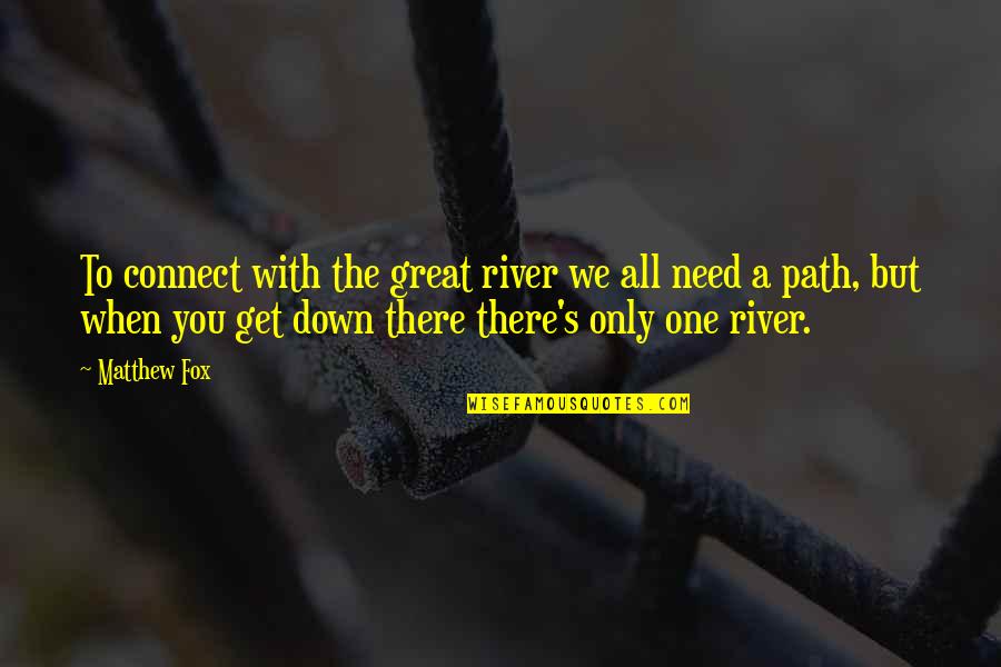 Release Date Quotes By Matthew Fox: To connect with the great river we all