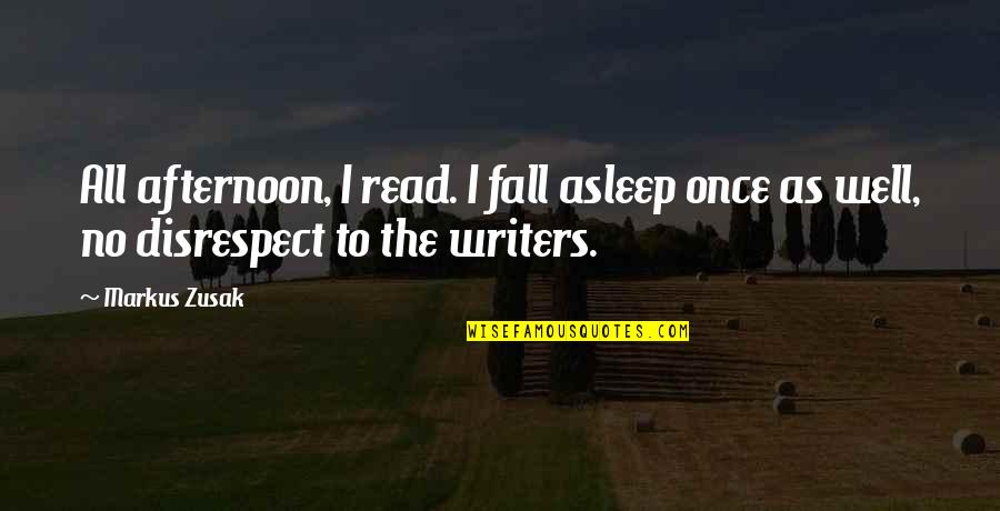 Release Fear Quotes By Markus Zusak: All afternoon, I read. I fall asleep once