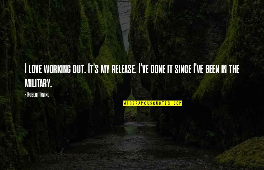 Release Love Quotes By Robert Irvine: I love working out. It's my release. I've