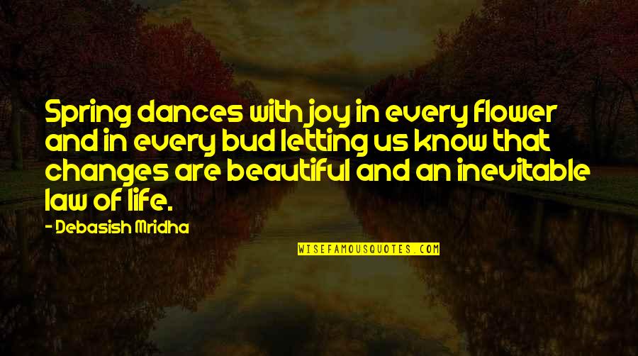 Release Me J Kenner Quotes By Debasish Mridha: Spring dances with joy in every flower and Release Me J Kenner Quotes By Debasish Mridha: Spring dances with joy in every flower and