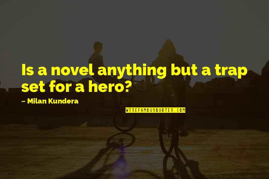 Release Me J Kenner Quotes By Milan Kundera: Is a novel anything but a trap set Release Me J Kenner Quotes By Milan Kundera: Is a novel anything but a trap set