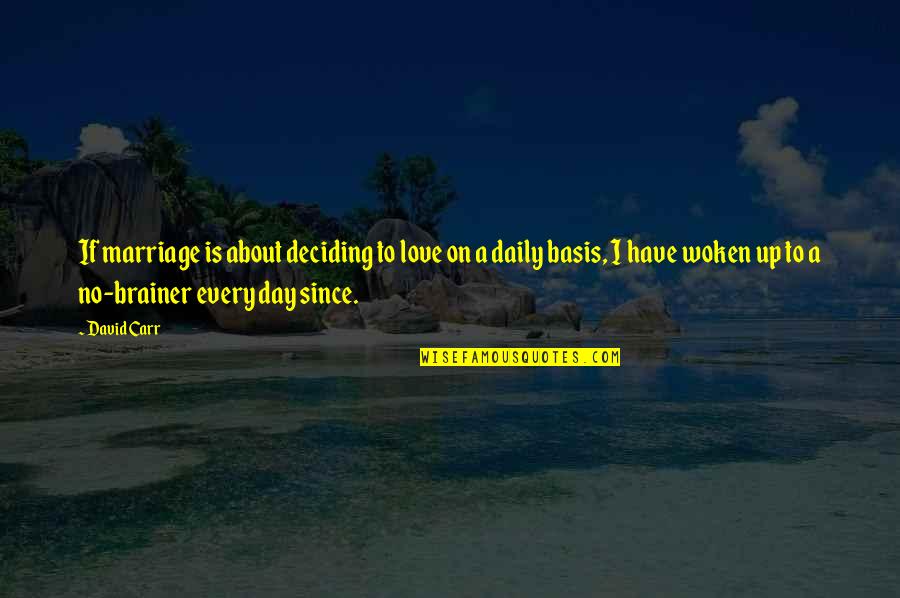 Release Prisoners Quotes By David Carr: If marriage is about deciding to love on Release Prisoners Quotes By David Carr: If marriage is about deciding to love on