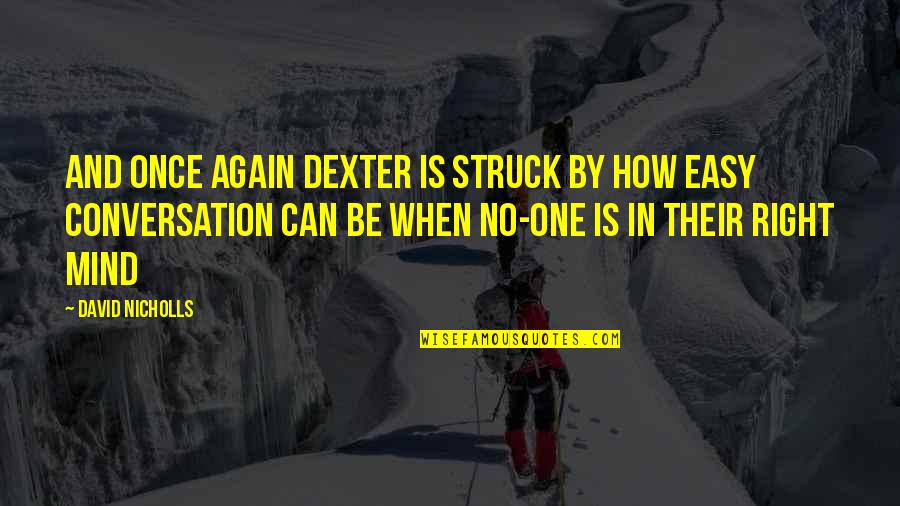 Release Reed Quotes By David Nicholls: And once again Dexter is struck by how