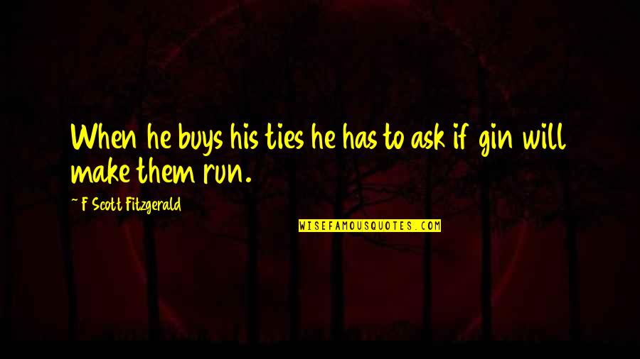 Release Reed Quotes By F Scott Fitzgerald: When he buys his ties he has to