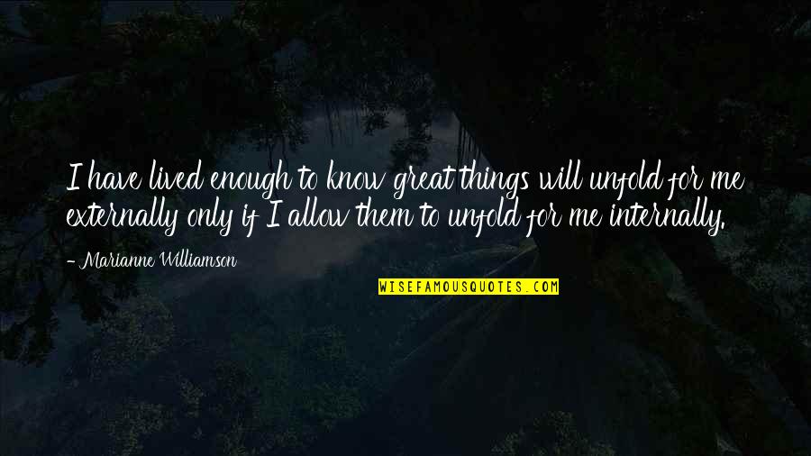 Release Sky Quotes By Marianne Williamson: I have lived enough to know great things Release Sky Quotes By Marianne Williamson: I have lived enough to know great things