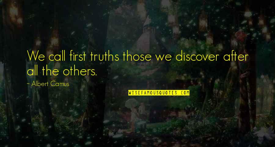 Release Tension Quotes By Albert Camus: We call first truths those we discover after