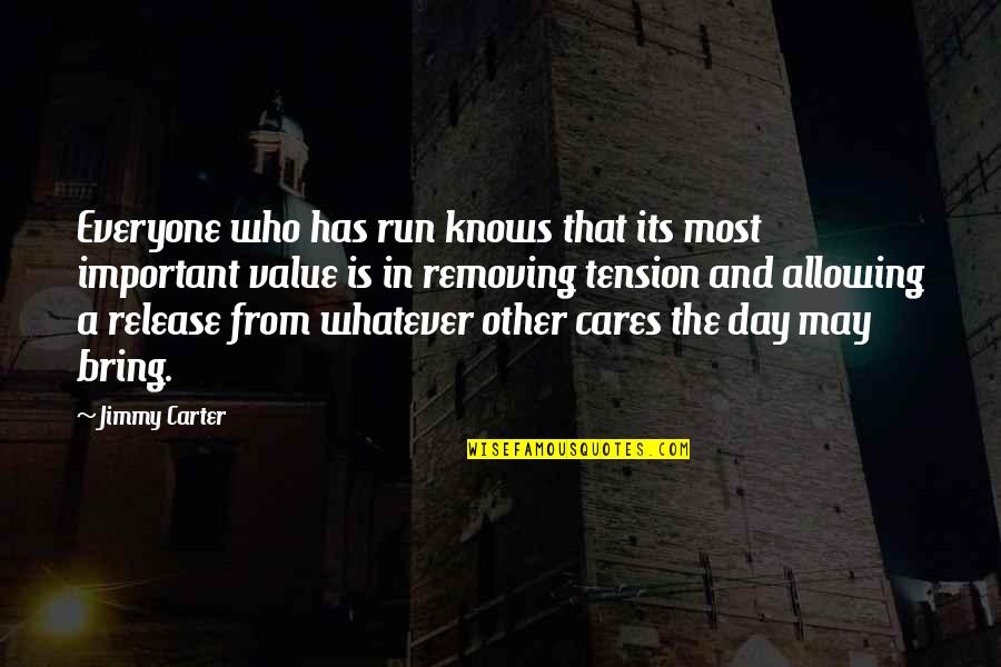 Release Tension Quotes By Jimmy Carter: Everyone who has run knows that its most
