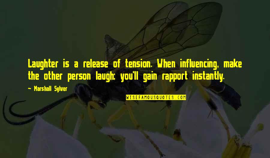 Release Tension Quotes By Marshall Sylver: Laughter is a release of tension. When influencing,