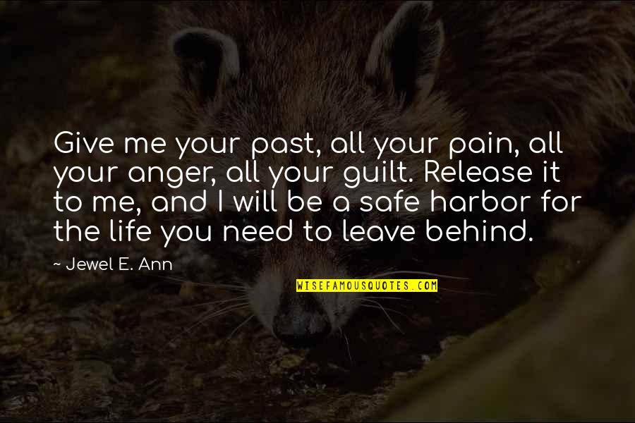Release Your Pain Quotes By Jewel E. Ann: Give me your past, all your pain, all