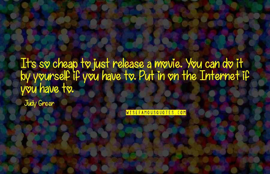 Release Yourself Quotes By Judy Greer: It's so cheap to just release a movie.