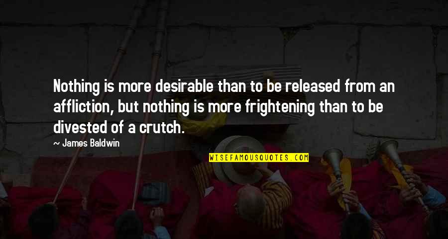 Released Quotes By James Baldwin: Nothing is more desirable than to be released