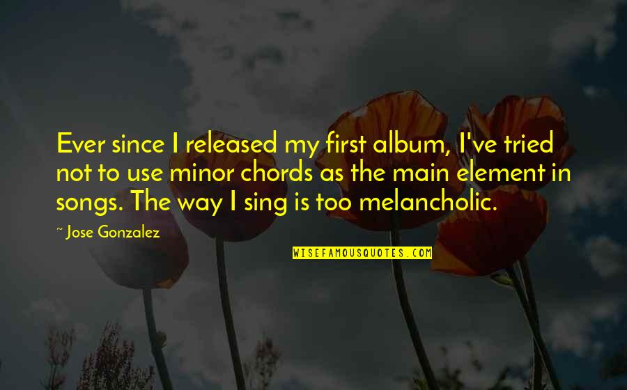 Released Quotes By Jose Gonzalez: Ever since I released my first album, I've