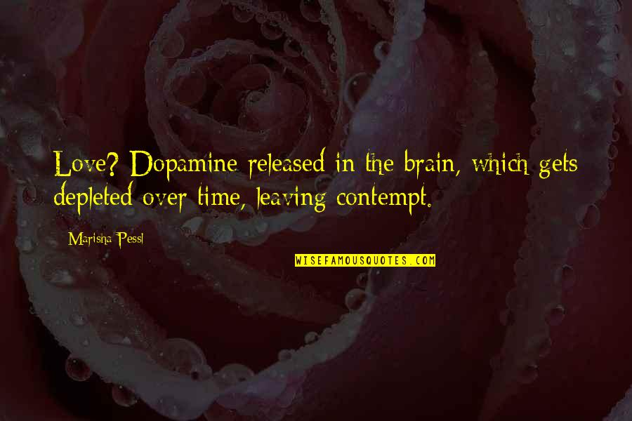 Released Quotes By Marisha Pessl: Love? Dopamine released in the brain, which gets