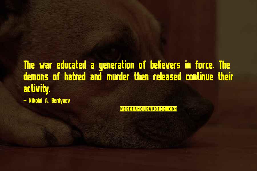 Released Quotes By Nikolai A. Berdyaev: The war educated a generation of believers in