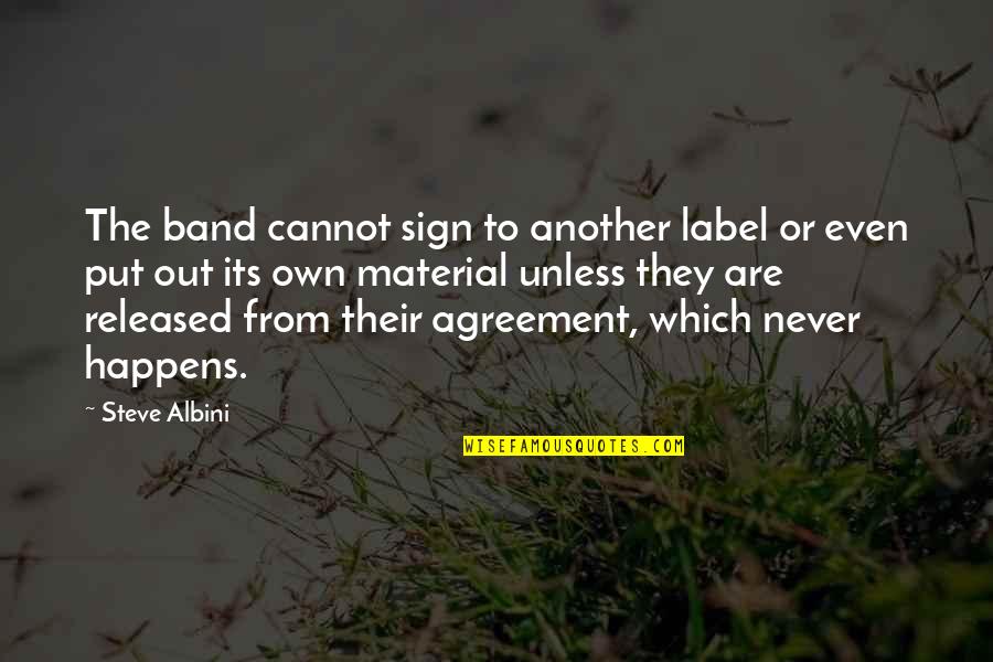 Released Quotes By Steve Albini: The band cannot sign to another label or