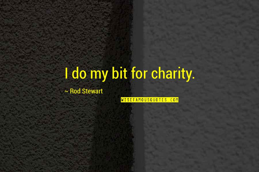 Releasers Quotes By Rod Stewart: I do my bit for charity.