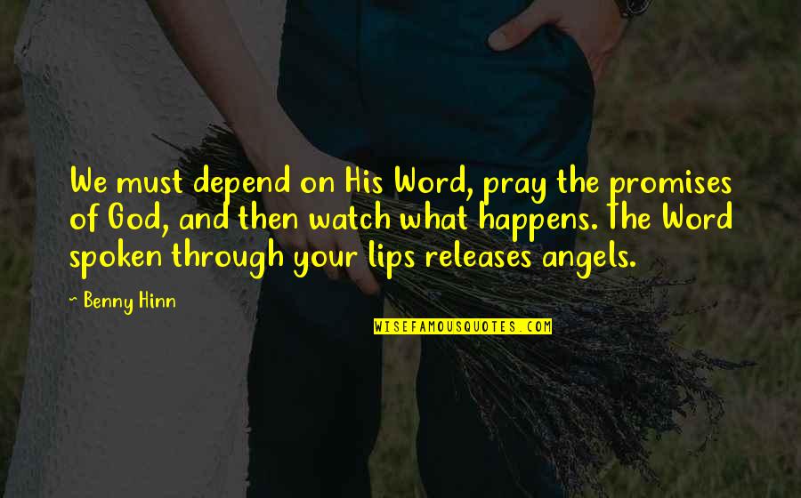 Releases Quotes By Benny Hinn: We must depend on His Word, pray the