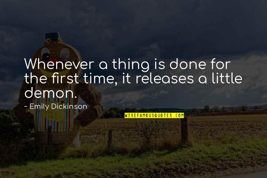 Releases Quotes By Emily Dickinson: Whenever a thing is done for the first