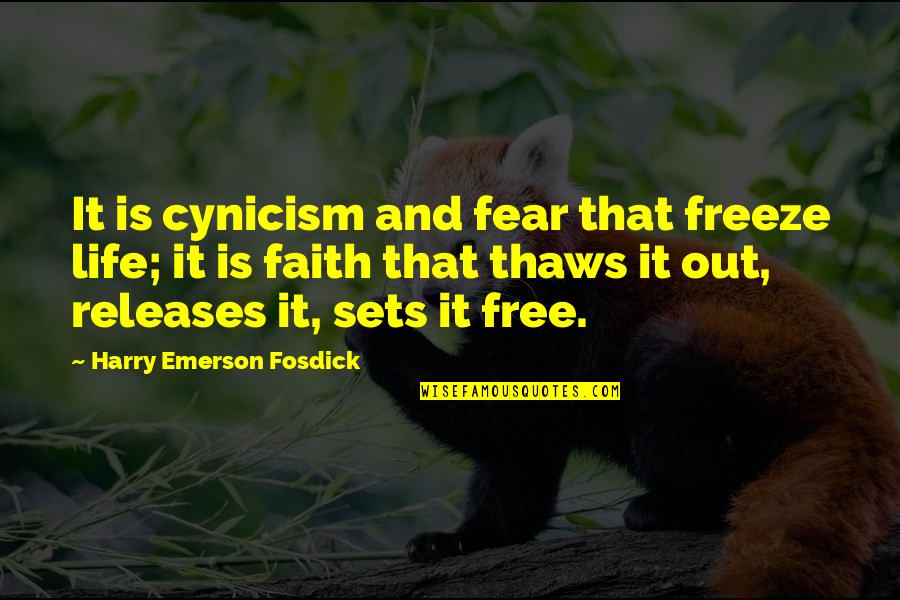 Releases Quotes By Harry Emerson Fosdick: It is cynicism and fear that freeze life;