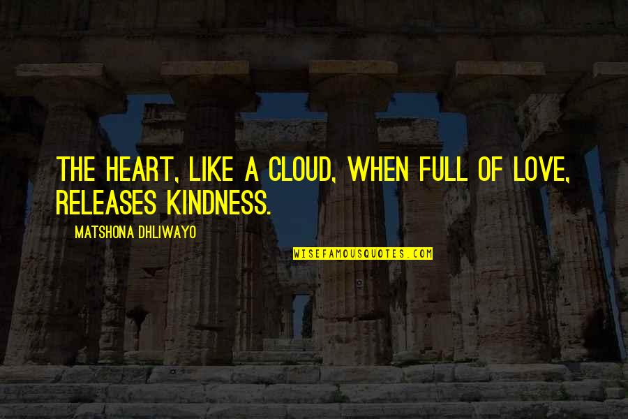 Releases Quotes By Matshona Dhliwayo: The heart, like a cloud, when full of