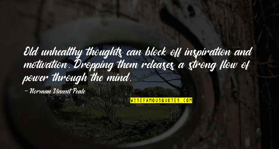 Releases Quotes By Norman Vincent Peale: Old unhealthy thoughts can block off inspiration and