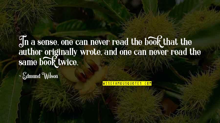 Releasing Endorphins Quotes By Edmund Wilson: In a sense, one can never read the