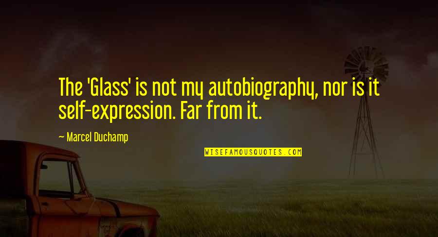 Releasing Endorphins Quotes By Marcel Duchamp: The 'Glass' is not my autobiography, nor is