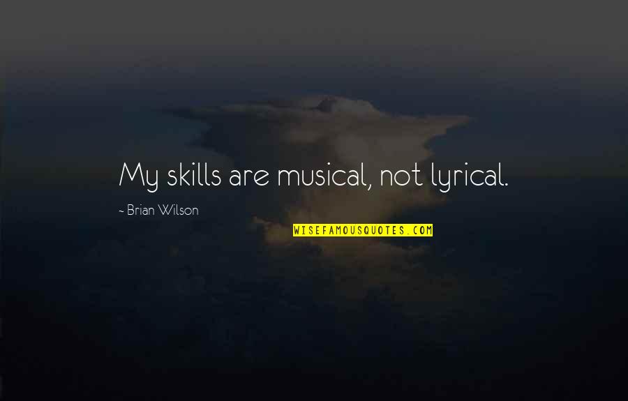 Releasing Frustration Quotes By Brian Wilson: My skills are musical, not lyrical. Releasing Frustration Quotes By Brian Wilson: My skills are musical, not lyrical.