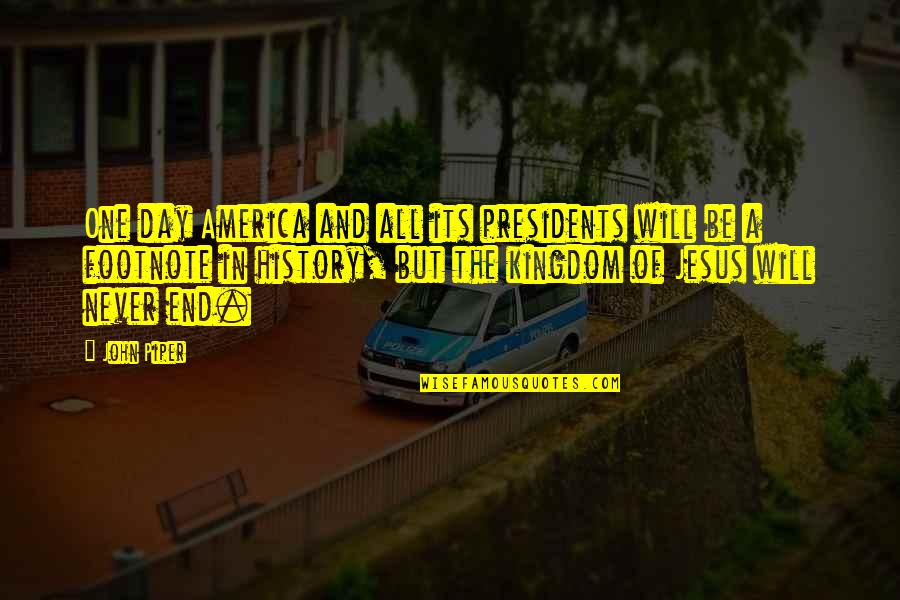 Releasing Guilt Quotes By John Piper: One day America and all its presidents will