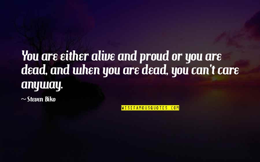 Releasing Guilt Quotes By Steven Biko: You are either alive and proud or you