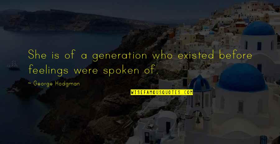 Releasing Negative Energy Quotes By George Hodgman: She is of a generation who existed before