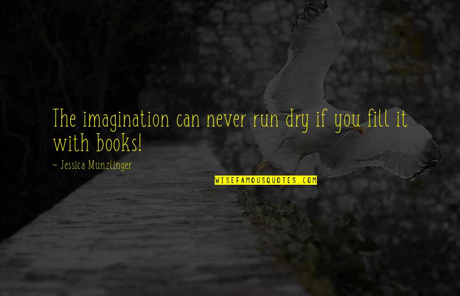Releasing Negative Energy Quotes By Jessica Munzlinger: The imagination can never run dry if you