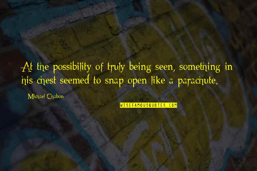 Releasing Negative Energy Quotes By Michael Chabon: At the possibility of truly being seen, something